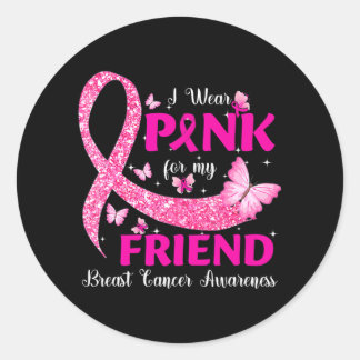 I Wear Pink For My Friend Breast Cancer Awareness Classic Round Sticker