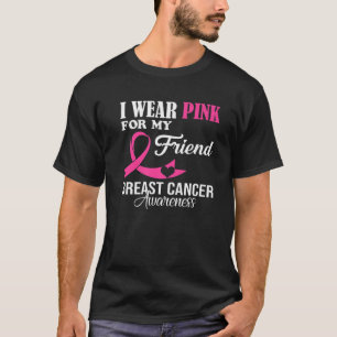 I Wear Pink For My Friend Breast Cancer Awareness T-Shirt