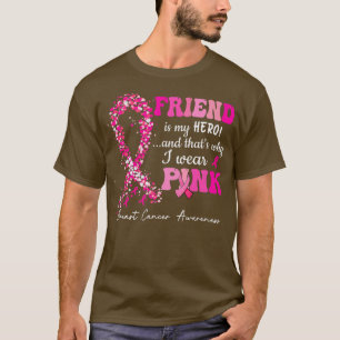 I Wear Pink For My Friend Breast Cancer Awareness  T-Shirt