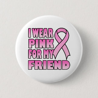 I Wear Pink for My Friend Button