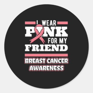 I Wear Pink For My Friend Classic Round Sticker
