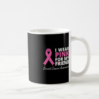 I Wear Pink For My Friend  Ribbon Family Love Warr Coffee Mug