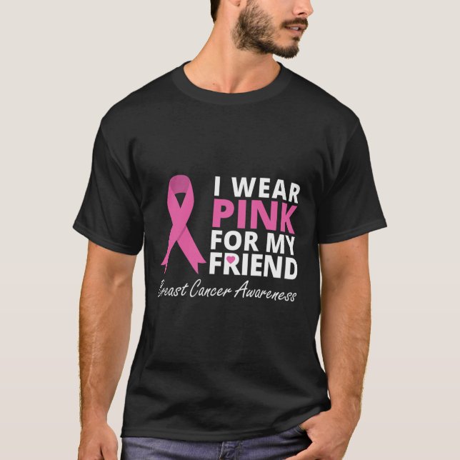 I Wear Pink For My Friend  Ribbon Family Love Warr T-Shirt (Front)