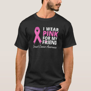 I Wear Pink For My Friend  Ribbon Family Love Warr T-Shirt