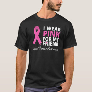 I Wear Pink For My Friend  Ribbon Family Love Warr T-Shirt