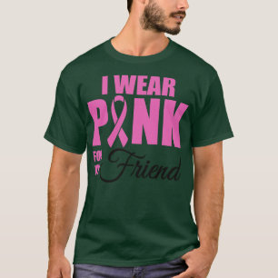 I wear Pink for my Friend T-Shirt