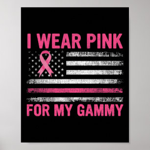 I Wear Pink For My Gammy Breast Cancer Awareness S Poster