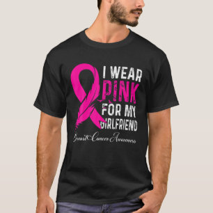 I Wear Pink For My Girlfriend Breast Cancer Awaren T-Shirt