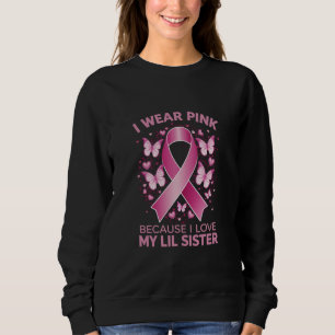 I Wear Pink For My Lil Sister Breast Cancer Aware Sweatshirt