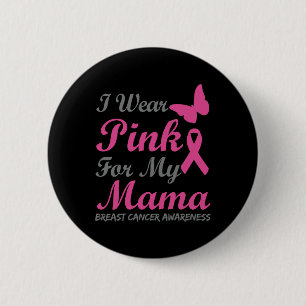 I Wear Pink For My Mama Breast Cancer Awareness Ri 6 Cm Round Badge