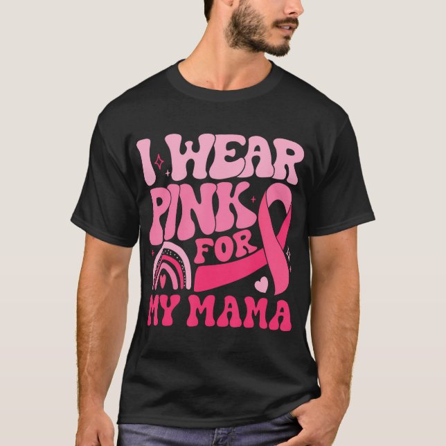 I Wear Pink For My Mama Mum Breast Cancer Awarenes T-Shirt (Front)