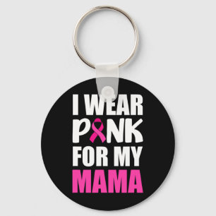 I Wear Pink For My Mama Pink Ribbon Breast Cancer Key Ring