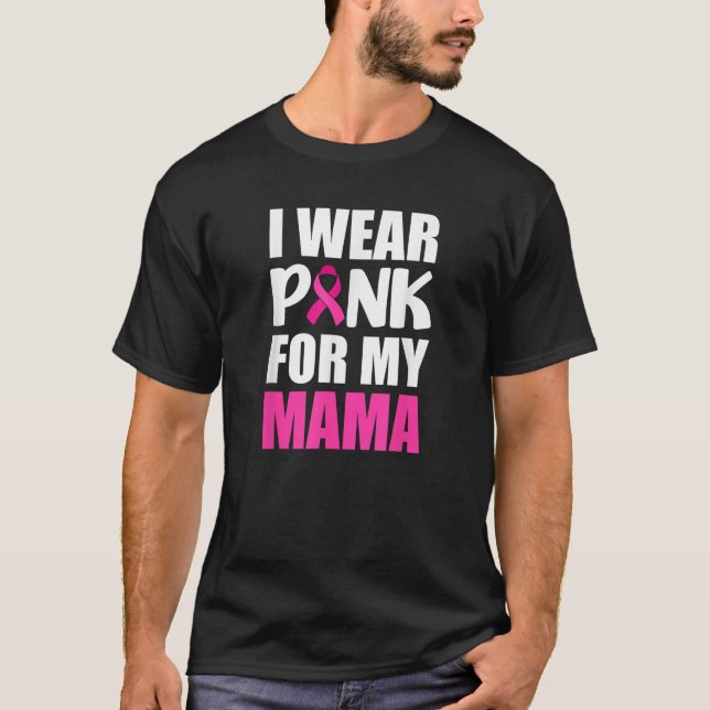I Wear Pink For My Mama Pink Ribbon Breast Cancer  T-Shirt (Front)