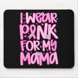 I Wear Pink For My Mama Ribbon Breast Cancer Suppo Mouse Mat