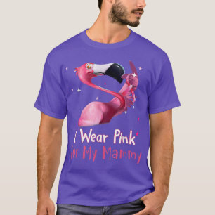 I Wear Pink For My Mammy Breast Cancer Awareness F T-Shirt
