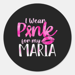 I Wear Pink For My Maria Love Breast Cancer Pink R Classic Round Sticker