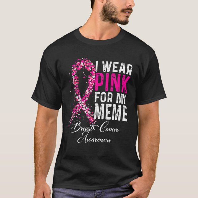I Wear Pink For My Meme Breast Cancer Awareness T-Shirt (Front)