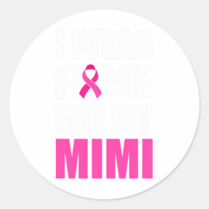 I Wear Pink For My Mimi Pink Ribbon Breast Cancer Classic Round Sticker