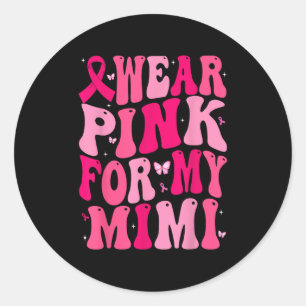 I Wear Pink For My Mimi Support Breast Cancer Awar Classic Round Sticker