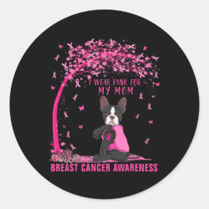 I Wear Pink For My Mom Boston Terrier Breast Cance Classic Round Sticker