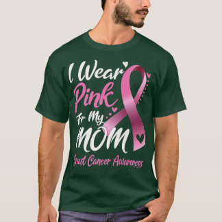 I Wear Pink For My Mom Breast Cancer Awareness  11 T-Shirt