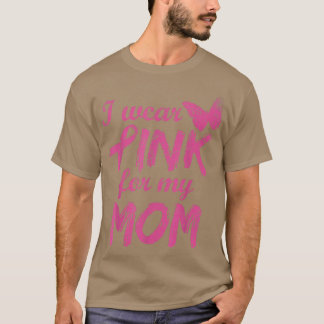 I Wear Pink For My Mom Breast Cancer Awareness 11 T-Shirt