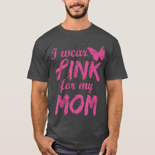 I Wear Pink For My Mom Breast Cancer Awareness 11 T-Shirt