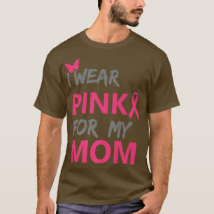 I Wear Pink For My Mom Breast Cancer Awareness 11 T-Shirt