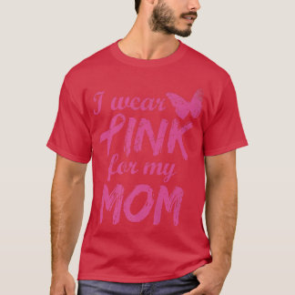 I Wear Pink For My Mom Breast Cancer Awareness 1 T-Shirt