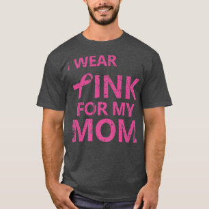 I Wear Pink For My Mom Breast Cancer Awareness   1 T-Shirt
