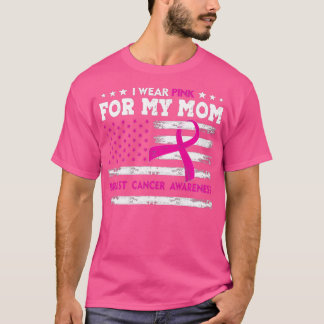 I Wear Pink For My Mom Breast Cancer Awareness Ame T-Shirt