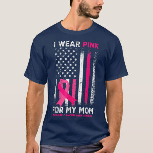 I Wear Pink For My Mom Breast Cancer Awareness Ame T-Shirt