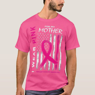 I Wear Pink For My Mom Breast Cancer Awareness Ame T-Shirt