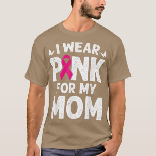 I Wear Pink For My Mom Breast Cancer Awareness But T-Shirt