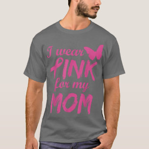I Wear Pink For My Mom Breast Cancer Awareness T-Shirt