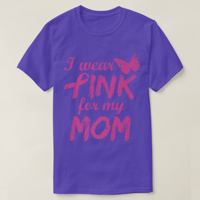 I Wear Pink For My Mom Breast Cancer Awareness  T-Shirt (Design Front)