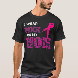 I Wear Pink For My Mom Breast Cancer Awareness Wom T-Shirt