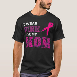 I Wear Pink For My Mom Breast Cancer Awareness Wom T-Shirt