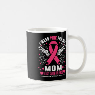 I Wear Pink For My Mom Pink Ribbon Breast Cancer A Coffee Mug