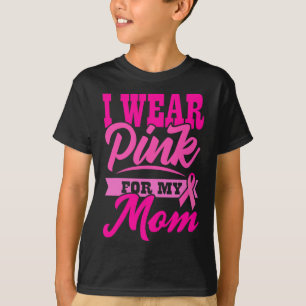 I Wear Pink For My Mom World Cancer Day Gift Pink T-Shirt