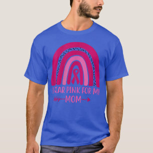 I Wear Pink For My MomBreast Cancer AwarenessRainb T-Shirt