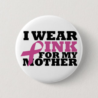 I wear pink for my mother button