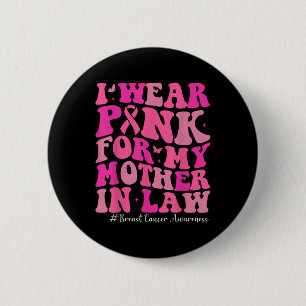 I Wear Pink For My Mother In Law Breast Cancer Awa 6 Cm Round Badge