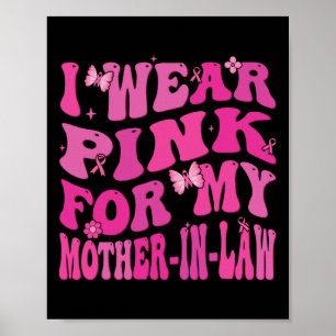 I Wear Pink For My Mother In Law Breast Cancer Awa Poster