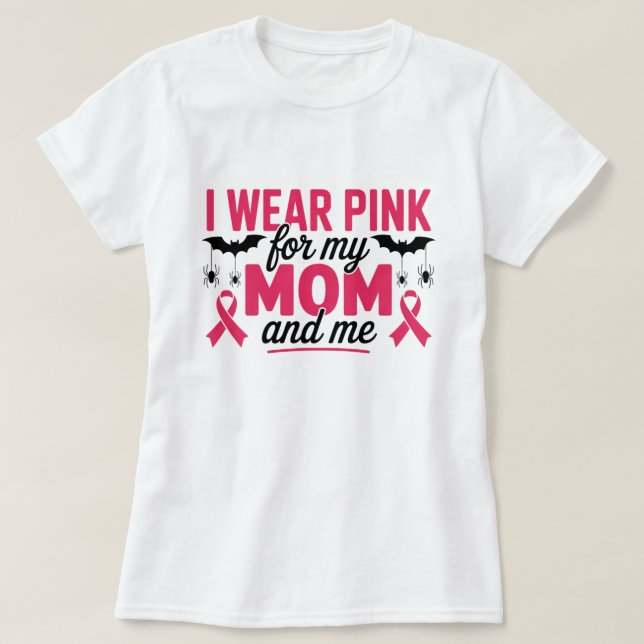  I Wear Pink for My Mum and Me T-Shirt (Design Front)
