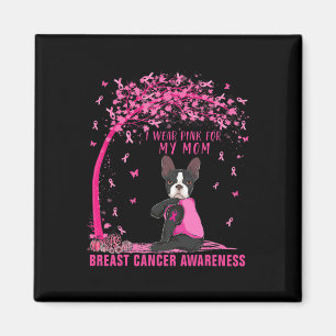 I Wear Pink For My Mum Boston Terrier Breast Cance Magnet