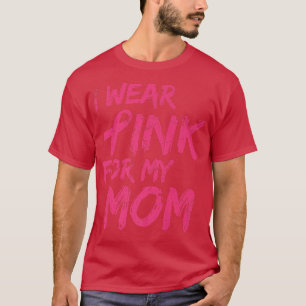 I Wear Pink For My Mum Breast Cancer Awareness 10 T-Shirt