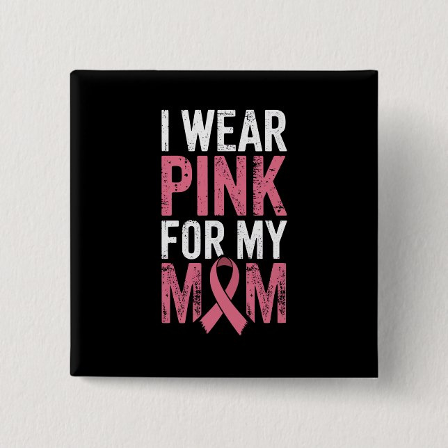 I Wear Pink For My Mum Breast Cancer Awareness   15 Cm Square Badge (Front)