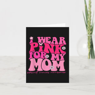 I Wear Pink For My Mum Breast Cancer Awareness 1  Card