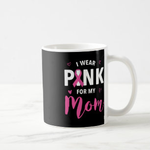 I Wear Pink For My Mum Breast Cancer Awareness 1 Coffee Mug